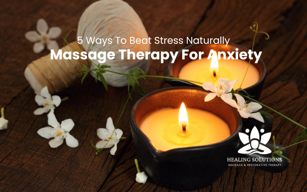 Beat Stress Naturally: Massage Therapy For Anxiety
